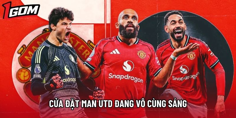 Cửa đặt Man Utd đang vô cùng sáng Cửa đặt Man Utd đang vô cùng sáng