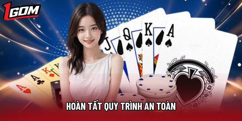 Hoàn tất quy trình an toàn Hoàn tất quy trình an toàn