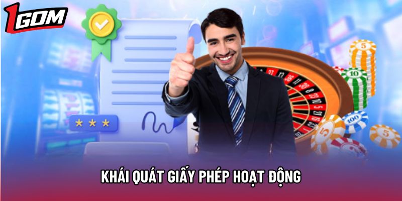 Khái quát giấy phép hoạt động Khái quát giấy phép hoạt động