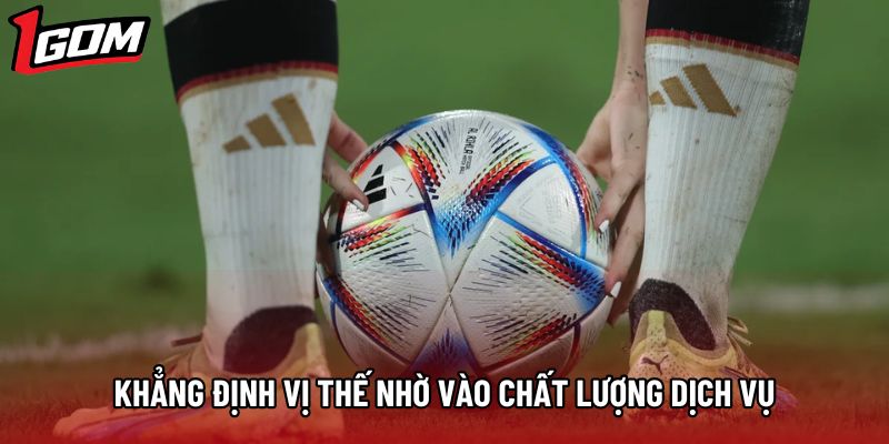 Khẳng định vị thế nhờ vào chất lượng dịch vụ Khẳng định vị thế nhờ vào chất lượng dịch vụ