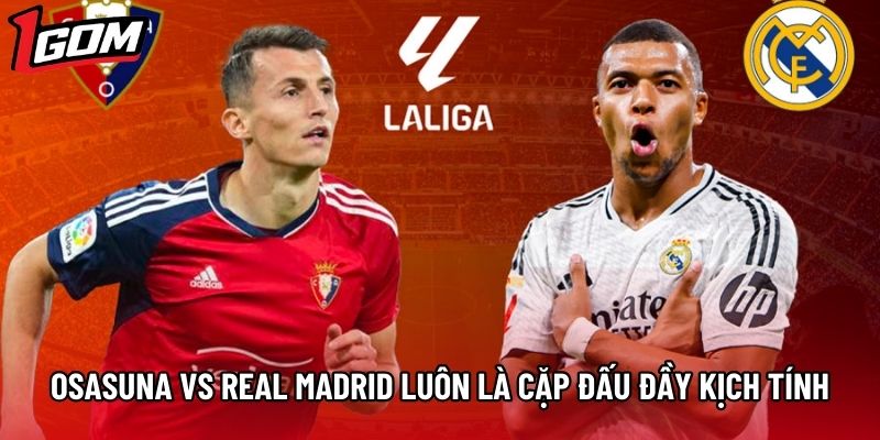 Osasuna vs Real Madrid luôn là cặp đấu đầy kịch tính Osasuna vs Real Madrid luôn là cặp đấu đầy kịch tính