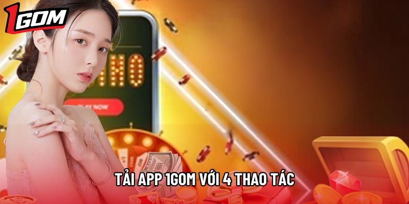 Tải app 1Gom với 4 thao tác Tải app 1Gom với 4 thao tác